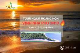 Tour Ngắm hoàng hôn vịnh Nha Phu 2N1Đ - Khách lẻ từ 2-9 khách